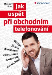 Jak uspět při obchodním telefonování - Miroslav Princ - Obchodní dovednosti Jak uspět při obchodním telefonování