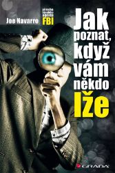 Jak poznat, když vám někdo lže - Joe Navarro - Komunikace, řeč těla Jak poznat, když vám někdo lže