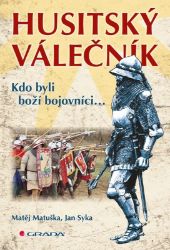 Husitský válečník - Matěj Matuška,Jan Syka - Válečné knihy Husitský válečník - Kdo byli boží bojovníci...