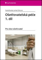 Ošetřovatelská péče 1. díl - Patrik Burda,Lenka Šolcová - SOŠ - odborné předměty Ošetřovatelská péče 1. díl