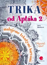 Trika od Aptáka 2 - Malujeme tekutými barvami - Irena Slavíková - Hobby Trika od Aptáka 2