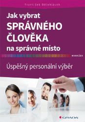 Jak vybrat správného člověka na správné místo - František Bělohlávek - Personalistika Jak vybrat správného člověka na správné místo