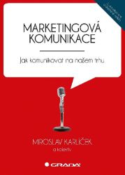 Marketingová komunikace - Jak komunikovat na našem trhu - kolektiv autorů,Miroslav Karlíček - Reklama a marketing Marketingová komunikace