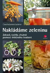 Nakládáme zeleninu - Claudia Lorenz-Ladener - Kuchařky a nápoje Nakládáme zeleninu