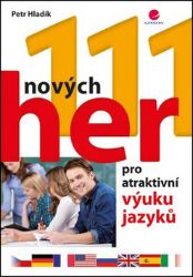 111 nových her pro atraktivní výuku jazyků - Petr Hladík - Pedagogika 111 nových her pro atraktivní výuku jazyků