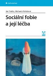 Sociální fobie a její léčba - Michaela Holubová,Ján Praško - Zdraví, hubnutí a sport Sociální fobie a její léčba