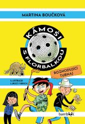 Kámoši s florbalkou – Rozhodující turnaj - Martina Boučková - Beletrie pro děti a mládež Kámoši s florbalkou – Rozhodující turnaj