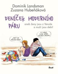 Deníček moderního páru aneb ženy jsou z Venuše a muži jsou debil - Dominik Landsman,Zuzana Hubeňáková - Český humor a satira Deníček moderního páru aneb ženy jsou z Venuše a muži jsou debil