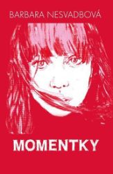 Momentky - Barbara Nesvadbová - Česká a slovenská beletrie Momentky