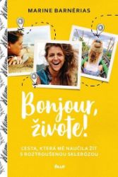 Bonjour, živote. Cesta, která mě naučila žít s roztroušenou sklerózou Bonjour, živote. Cesta, která mě naučila žít s roztroušenou sklerózou