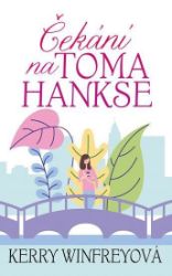 Čekání na Toma Hankse - Kerry Winfrey - Romány pro ženy Čekání na Toma Hankse
