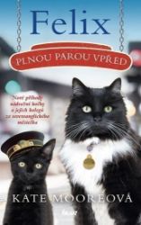 Felix, plnou parou vpřed - Kate Moore - Biografie a autobiografie Felix, plnou parou vpřed