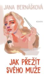Jak přežít svého muže - Jana Bernášková - Český humor a satira Jak přežít svého muže