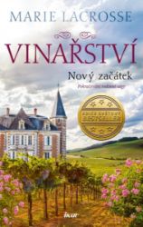 Vinařství: Nový začátek - Marie Lacrosse - Historické romány Vinařství: Nový začátek