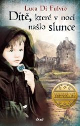 Dítě, které v noci našlo slunce - Luca Di Fulvio - Historické romány Dítě, které v noci našlo slunce