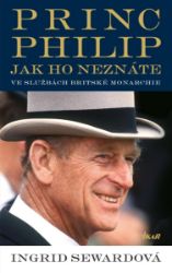 Princ Philip, jak ho neznáte - Ingrid Seward - Biografie a autobiografie Princ Philip, jak ho neznáte