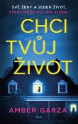 Chci tvůj život - Amber Garza - Thrillery Chci tvůj život