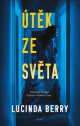 Útěk ze světa - Lucinda Berry - Thrillery Útěk ze světa