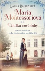 Maria Montessoriová - Učitelka nové doby Maria Montessoriová - Učitelka nové doby