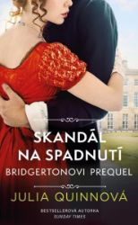 Bridgertonovi – prequel: Skandál na spadnutí - Julia Quinn - Romány pro ženy Bridgertonovi – prequel: Skandál na spadnutí