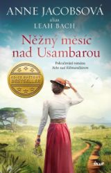 Něžný měsíc nad Usambarou - Leah Bach,Anne Jacobs - Historické romány Něžný měsíc nad Usambarou