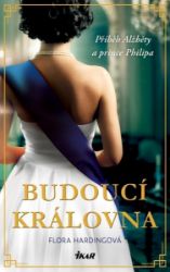 Budoucí královna - Flora Harding - Literatura faktu Budoucí královna