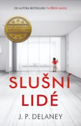 Slušní lidé - J.P. Delaney - Thrillery Slušní lidé