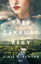 Přes zákruty řeky - Aimie K. Runyan - Historické romány Přes zákruty řeky