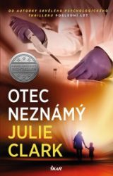 Otec neznámý - Julie Clark - Thrillery Otec neznámý
