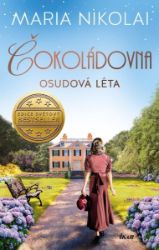 Čokoládovna: Osudová léta - Maria Nikolai - Romány Čokoládovna: Osudová léta