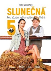 Slunečná 5 - Pokračování vašich oblíbených příběhů - René Decastelo - Česká a slovenská beletrie Slunečná 5 - Pokračování vašich oblíbených příběhů