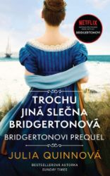 Bridgertonovi – prequel: Trochu jiná slečna Bridgertonová - Julia Quinn - Romány pro ženy Bridgertonovi – prequel: Trochu jiná slečna Bridgertonová