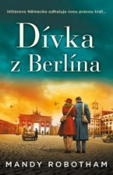 Dívka z Berlína - Mandy Robotham - Historické romány Dívka z Berlína
