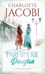 Parfumerie Douglas: Vznik rodinného impéria - Charlotte Jacobi - Romány Parfumerie Douglas: Založení rodinného impéria