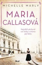 Maria Callasová. Největší pěvkyně své doby a drama její lásky - Michelle Marly - Životopisné romány Maria Callasová. Největší pěvkyně své doby a drama její lásky