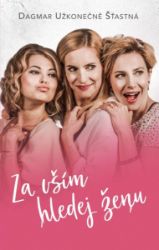 Za vším hledej ženu - Dagmar Užkonečně Šťastná - Romány pro ženy Za vším hledej ženu