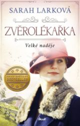 Zvěrolékařka. Velké naděje - Sarah Lark - Historické romány Zvěrolékařka. Velké naděje
