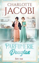 Parfumerie Douglas: Svět vůní - Charlotte Jacobi - Historické romány Parfumerie Douglas: Svět vůní