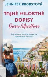 Tajné milostné dopisy Olivie Morettiové - Jennifer Probst - Romány pro ženy Tajné milostné dopisy Olivie Morettiové