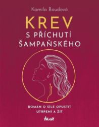 Krev s příchutí šampaňského - Kamila Boudová - Romány pro ženy Krev s příchutí šampaňského