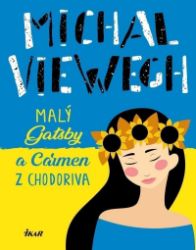 Malý Gatsby a Carmen z Chodoriva - Michal Viewegh - Česká a slovenská beletrie Malý Gatsby a Carmen z Chodoriva