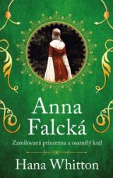 Anna Falcká - Zamilovaná princezna a osamělý král - Hana Whitton - Historické romány Anna Falcká