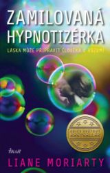 Zamilovaná hypnotizérka - Liane Moriarty - Romány pro ženy Zamilovaná hypnotizérka