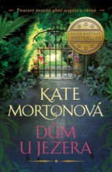 Dům u jezera - Kate Morton - Romány pro ženy Dům u jezera