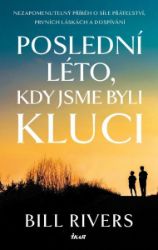 Poslední léto, kdy jsme byli kluci - Bill Rivers - Romány Poslední léto, kdy jsme byli kluci