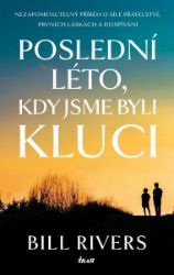 Poslední léto, kdy jsme byli kluci - Bill Rivers - Romány Poslední léto, kdy jsme byli kluci