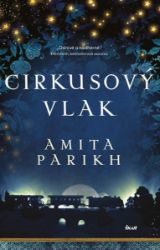 Cirkusový vlak - Amita Parikh - Historické romány Cirkusový vlak