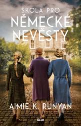 Škola pro německé nevěsty - Aimie K. Runyan - Historické romány Škola pro německé nevěsty