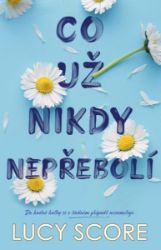 Co už nikdy nepřebolí - Lucy Score - Romány pro ženy Co už nikdy nepřebolí