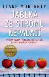 Jablka ze stromu nepadají - Liane Moriarty - Romány pro ženy Jablka ze stromu nepadají